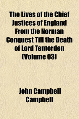 Book cover for The Lives of the Chief Justices of England from the Norman Conquest Till the Death of Lord Tenterden (Volume 03)