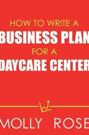 Cover of How To Write A Business Plan For A Daycare Center