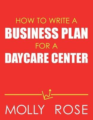 Book cover for How To Write A Business Plan For A Daycare Center