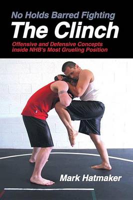 Book cover for No Holds Barred Fighting: The Clinch: Offensive and Defensive Concepts Inside NHB's Most Grueling Position