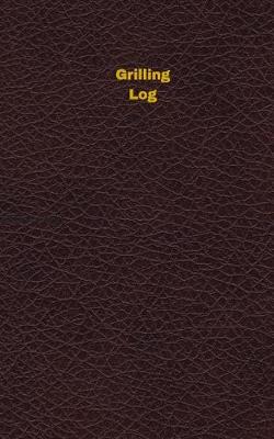 Cover of Grilling Log (Logbook, Journal - 96 pages, 5 x 8 inches)