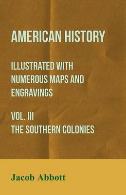 Book cover for American History - Illustrated with Numerous Maps and Engravings - Vol. III The Southern Colonies