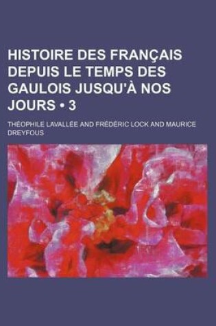 Cover of Histoire Des Francais Depuis Le Temps Des Gaulois Jusqu'a Nos Jours (3 )