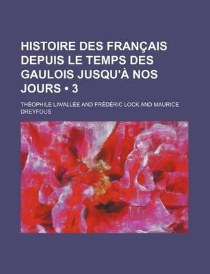 Book cover for Histoire Des Francais Depuis Le Temps Des Gaulois Jusqu'a Nos Jours (3 )