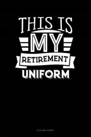 Cover of This Is My Retirement Uniform