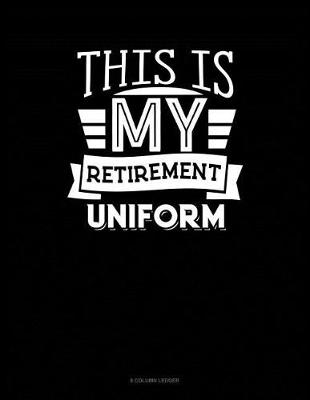 Book cover for This Is My Retirement Uniform