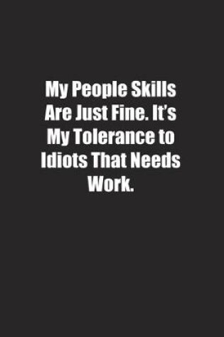 Cover of My People Skills Are Just Fine. It's My Tolerance to Idiots That Needs Work.