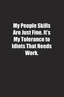 Book cover for My People Skills Are Just Fine. It's My Tolerance to Idiots That Needs Work.