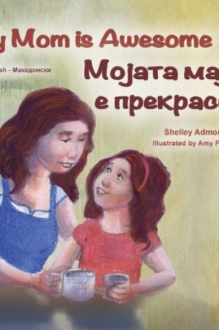 Cover of My Mom is Awesome (English Macedonian Bilingual Children's Book)