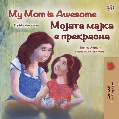 Cover of My Mom is Awesome (English Macedonian Bilingual Children's Book)
