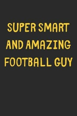 Cover of Super Smart And Amazing Football Guy