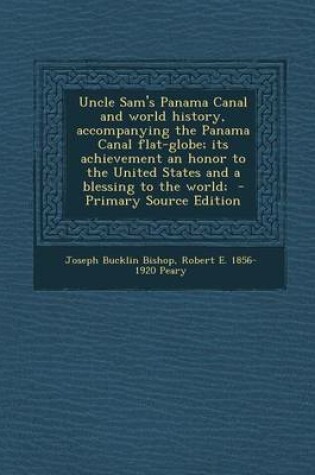 Cover of Uncle Sam's Panama Canal and World History, Accompanying the Panama Canal Flat-Globe; Its Achievement an Honor to the United States and a Blessing to the World;