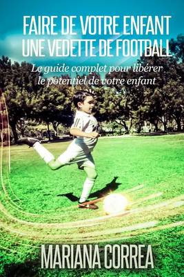 Book cover for Faire de votre enfant une Vedette de Football