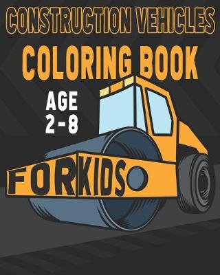 Book cover for Construction Vehicles Coloring Book For Kids Age 2-8