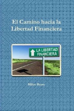 Cover of EL Camino hacia la Libertad Financiera