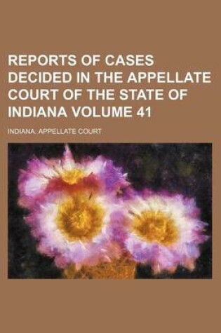 Cover of Reports of Cases Decided in the Appellate Court of the State of Indiana Volume 41