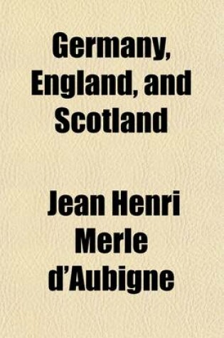 Cover of Germany, England, and Scotland; Or, Recollections of a Swiss Minister