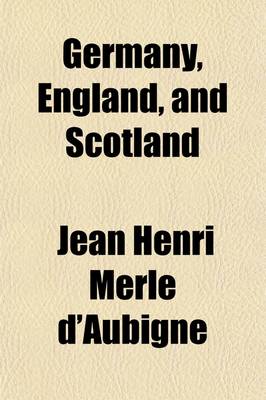 Book cover for Germany, England, and Scotland; Or, Recollections of a Swiss Minister