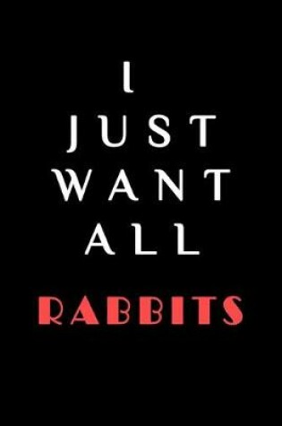 Cover of I JUST WANT ALL THE Rabbits