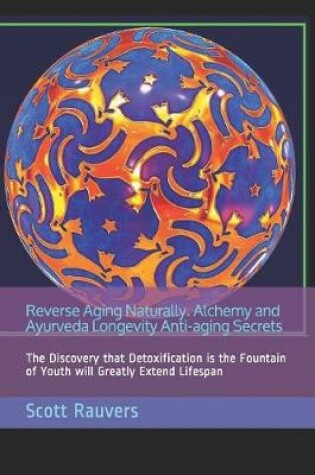 Cover of Reverse Aging Naturally. Alchemy and Ayurveda Longevity Anti-aging Secrets