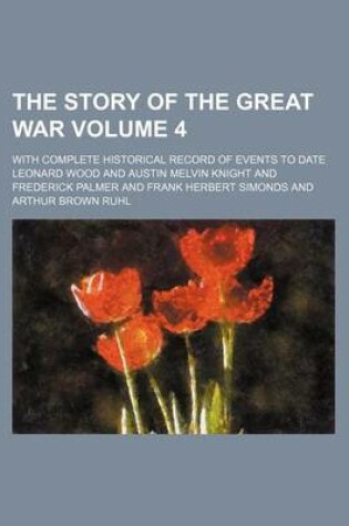 Cover of The Story of the Great War Volume 4; With Complete Historical Record of Events to Date