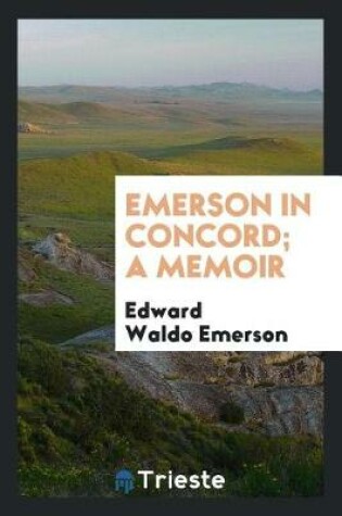 Cover of Emerson in Concord; A Memoir