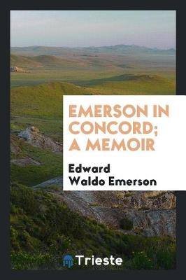 Book cover for Emerson in Concord; A Memoir