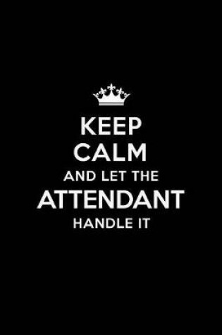 Cover of Keep Calm and Let the Attendant Handle It