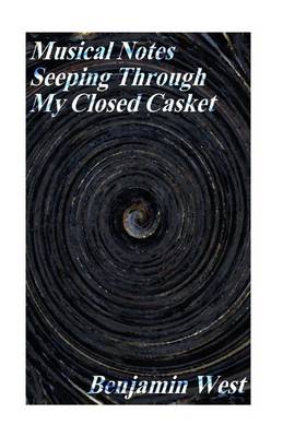 Book cover for Musical Notes Seeping Through My Closed Casket