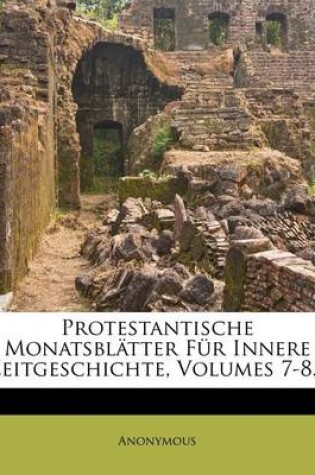 Cover of Protestantische Monatsblatter Fur Innere Zeitgeschichte, Siebenter Band