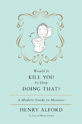 Would It Kill You To Stop Doing That by Henry Alford