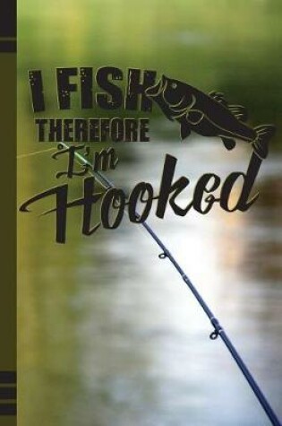 Cover of I Fish Therefore I'm Hooked