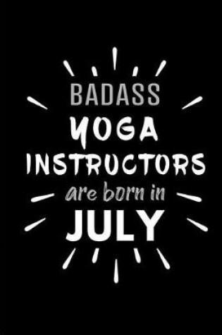 Cover of Badass Yoga Instructors Are Born In July