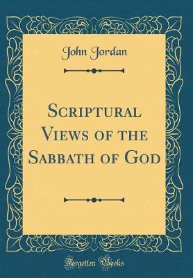Book cover for Scriptural Views of the Sabbath of God (Classic Reprint)