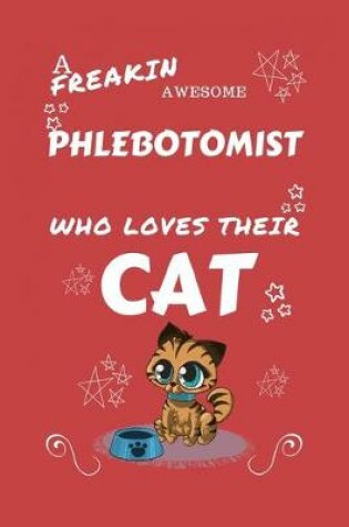 Cover of A Freakin Awesome Phlebotomist Who Loves Their Cat