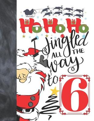 Book cover for Ho Ho Ho I Jingled All The Way To 6