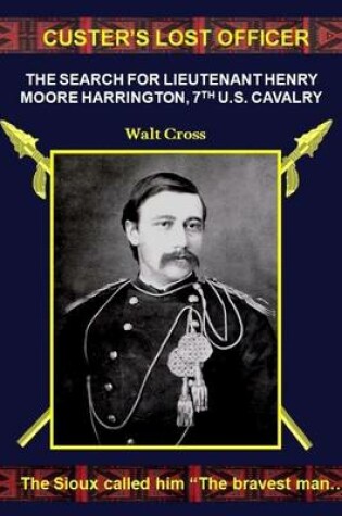 Cover of Custer's Lost Officer: The Search for Lieutenant Henry Moore Harrington, 7th US Calvalry