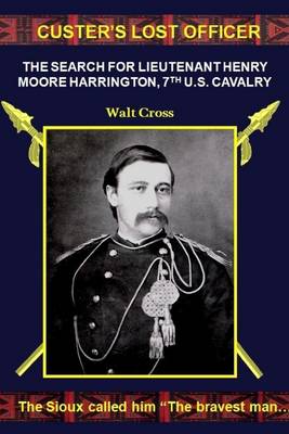 Book cover for Custer's Lost Officer: The Search for Lieutenant Henry Moore Harrington, 7th US Calvalry