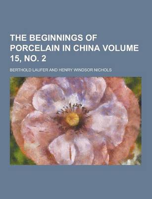 Book cover for The Beginnings of Porcelain in China Volume 15, No. 2