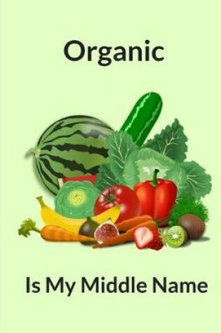 Cover of Organic Is My Middle Name