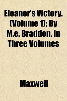 Book cover for Eleanor's Victory. (Volume 1); By M.E. Braddon, in Three Volumes