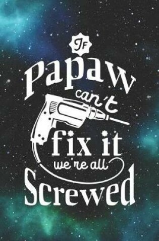 Cover of If Papaw Can't Fix It We're All Screwed