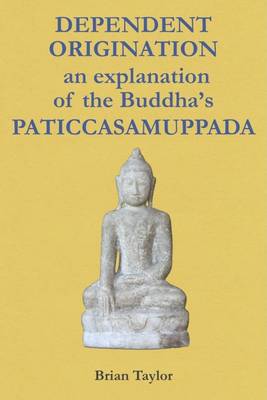 Book cover for Dependent Origination: An Explanation of the Buddha's-PATICCASAMUPPADA