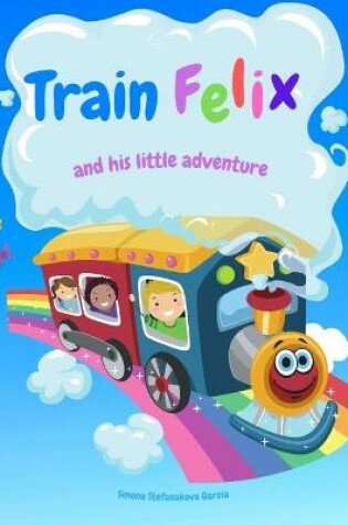 Cover of Train Felix and His Little Adventure