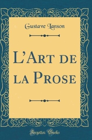 Cover of L'Art de la Prose (Classic Reprint)