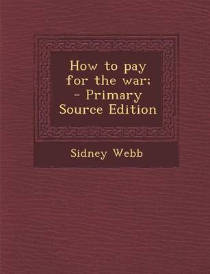 Book cover for How to Pay for the War; - Primary Source Edition