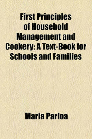 Cover of First Principles of Household Management and Cookery; A Text-Book for Schools and Families