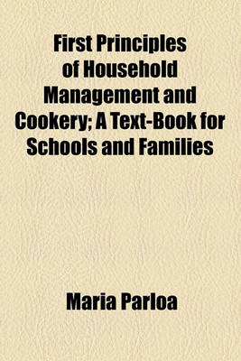 Book cover for First Principles of Household Management and Cookery; A Text-Book for Schools and Families