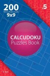 Book cover for Calcudoku - 200 Hard to Master Puzzles 9x9 (Volume 5)