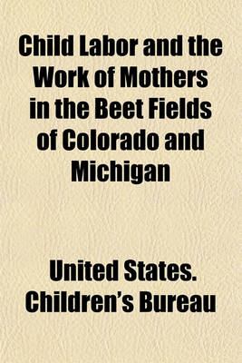 Book cover for Child Labor and the Work of Mothers in the Beet Fields of Colorado and Michigan